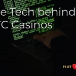 The Tech behind BTC Casinos - playbitcoingames.com