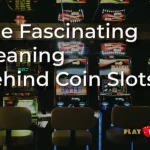 The Fascinating Meaning Behind Coin Slots
